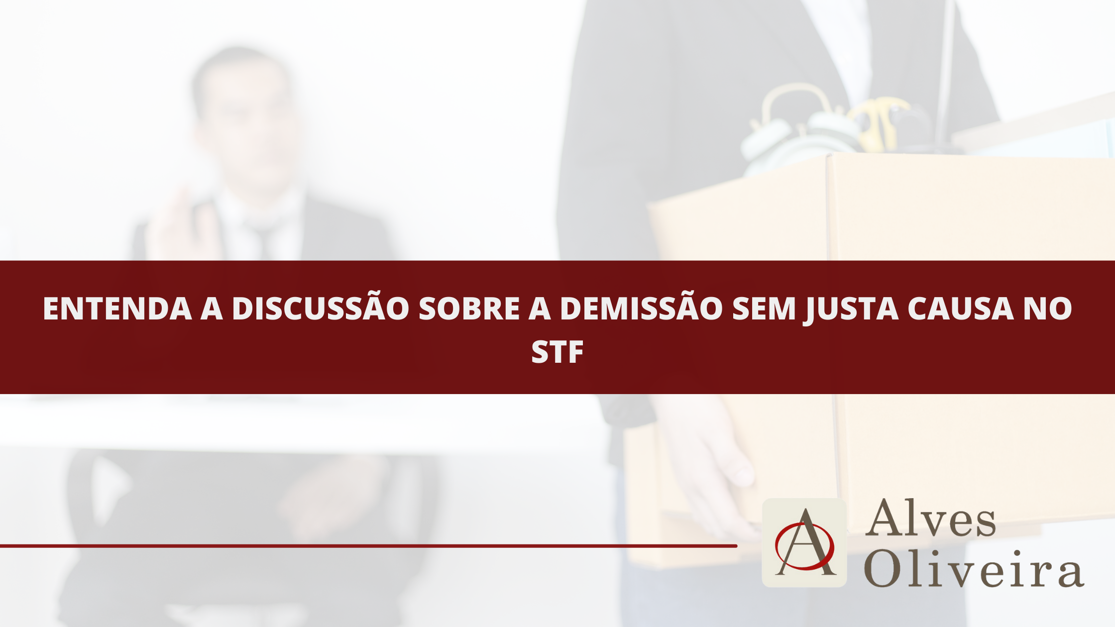Entenda a Discussão Sobre a Demissão Sem Justa Causa no STF