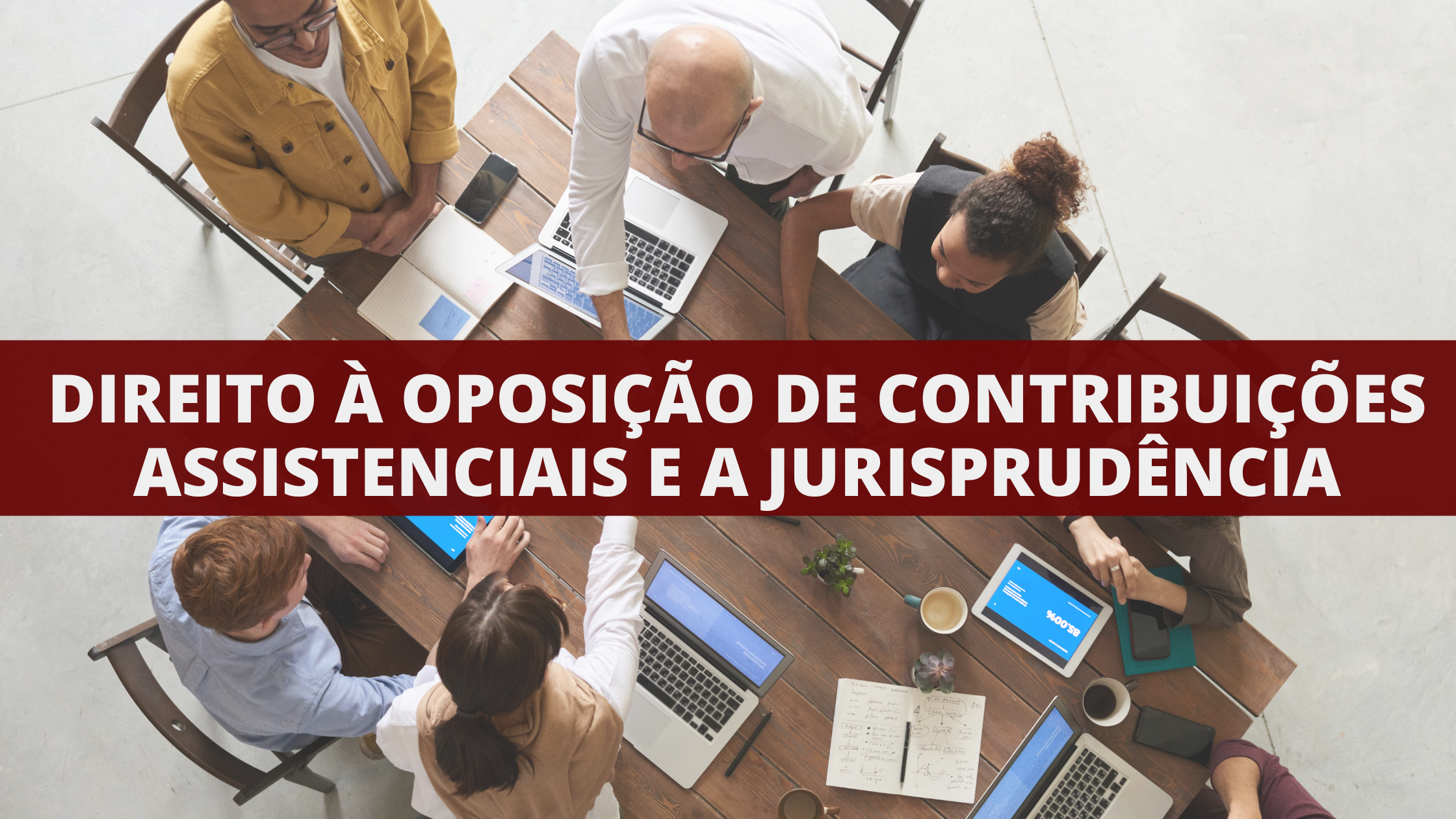 Direito à oposição de contribuições assistenciais e a jurisprudência