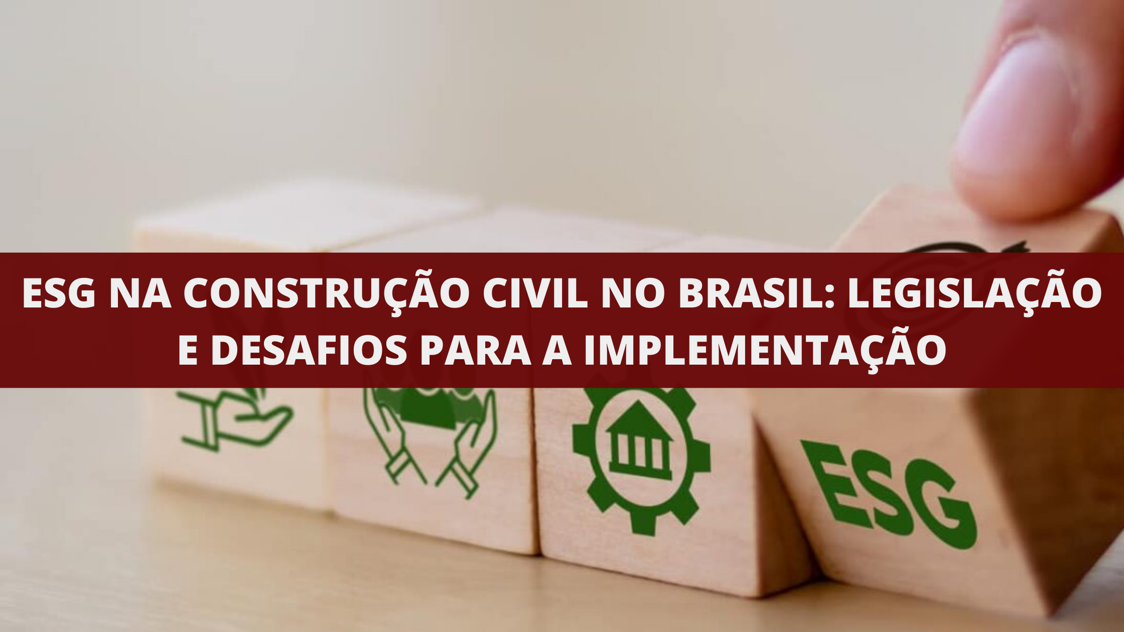 ESG na Construção Civil no Brasil: Legislação e Desafios para a Implementação