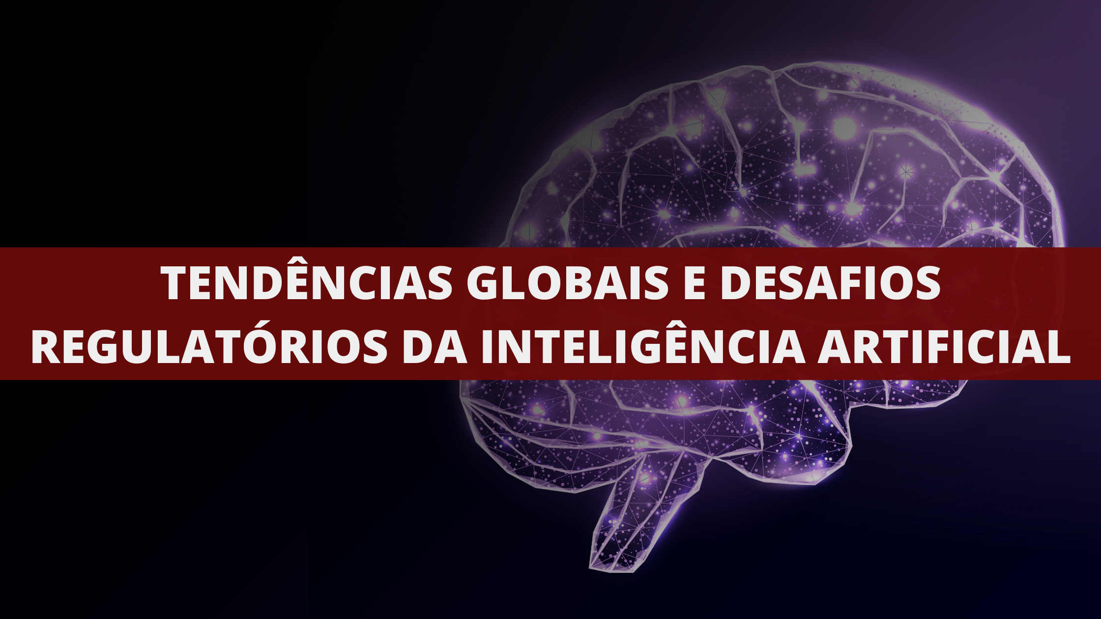 Tendências Globais e Desafios Regulatórios da Inteligência Artificial