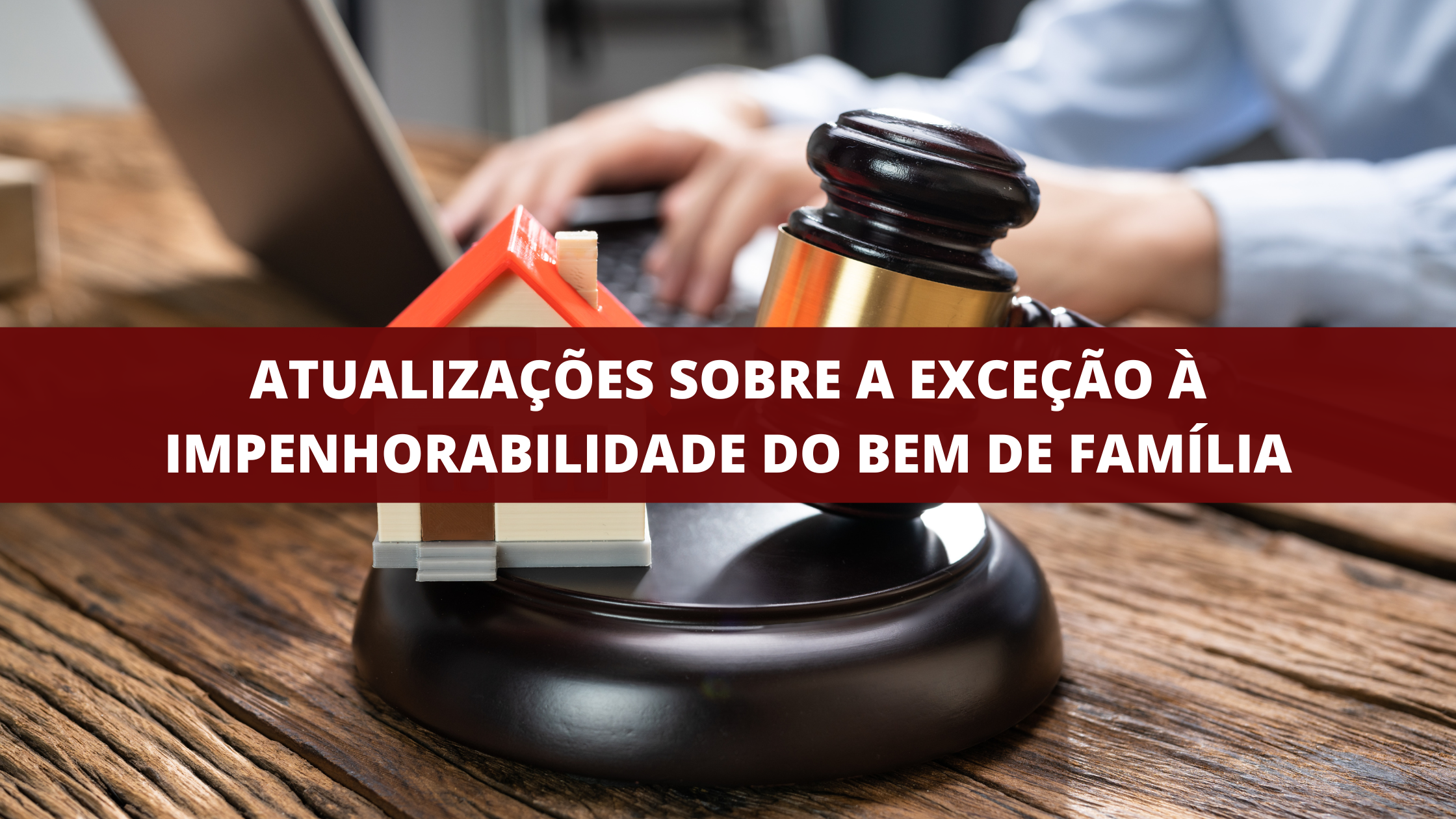 Atualizações sobre a exceção à impenhorabilidade do bem de família